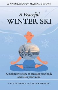 bokomslag A Peaceful Winter Ski: A meditative story to massage your body and relax your mind