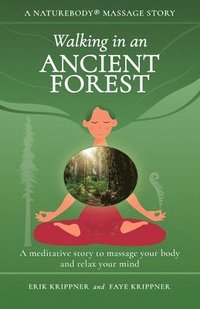 bokomslag Walking in an Ancient Forest: A meditative story to massage your body and relax your mind