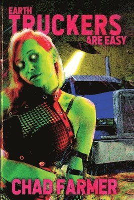 Chad Farmer - Earth Truckers are Easy, Häftad