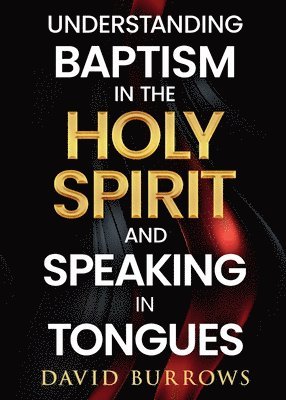 Understanding the Baptism of the Holy Spirit and Speaking in Tongues 1