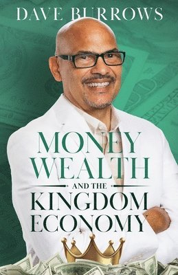 David M Burrows - Money Wealth and the Kingdom Economy, Häftad
