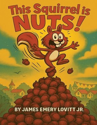 This Squirrel Is NUTS!: A Funny Rhyming Read Aloud Picture Book for Kids Ages 3-8