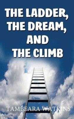 bokomslag The Ladder, The Dream, and The Climb