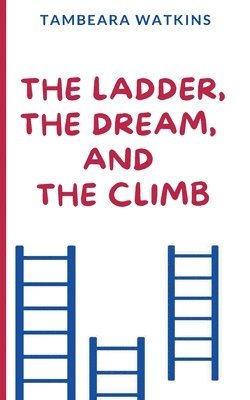 The Ladder, The Dream, and The Climb 1