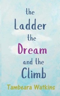 bokomslag The Ladder, The Dream, and The Climb