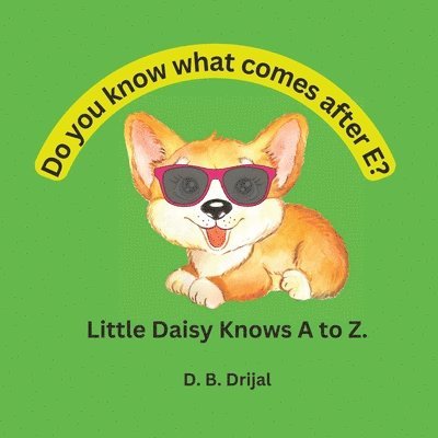 Do You Know What Comes after e? Little Daisy Knows a to Z. 1