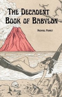 bokomslag The Decadent Book of Babylon