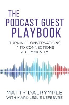 Matty Dalrymple, Mark Leslie Lefebvre - Podcast Guest Playbook, Häftad