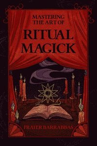 bokomslag Mastering the Art of Ritual Magick