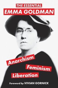 bokomslag The Essential Emma Goldman-Anarchism, Feminism, Liberation (Warbler Classics Annotated Edition)