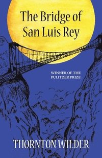 bokomslag The Bridge of San Luis Rey (Warbler Classics Annotated Edition)