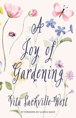 Vita Sackville-West - A Joy of Gardening (Warbler Classics Annotated Edition), Häftad
