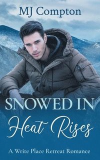 bokomslag Snowed In Heat Rises: A Write Place Retreat Romance