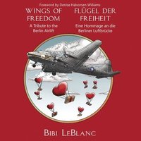 bokomslag Wings of Freedom - A Tribute to the Berlin Airlift Flgel der Freiheit - Eine Hommage an die Berliner Luftbrcke