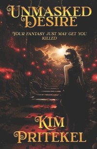 bokomslag Unmasked Desire: Your fantasy just may get you killed