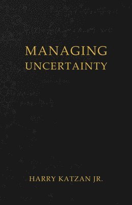 Harry Katzan Jr, Jr. Katzan, Harry, Harry Katzan Jr., Harry Katzan Jr. - Managing Uncertainty, Häftad
