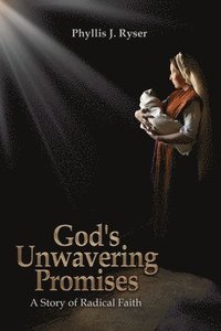 bokomslag God's Unwavering Promises: A Story of Radical Faith