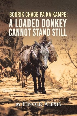 bokomslag Bourik Chage Pa Ka Kampe A loaded Donkey Cannot Stand Still
