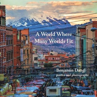 Benjamin Dangl - World Where Many Worlds Fit, Häftad