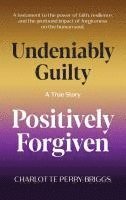 bokomslag Undeniably Guilty, Positively Forgiven