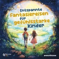 bokomslag Entspannte Fantasiereisen für gefühlsstarke Kinder