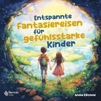 bokomslag Entspannte Fantasiereisen für gefühlsstarke Kinder