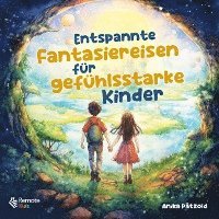 Entspannte Fantasiereisen für gefühlsstarke Kinder 1