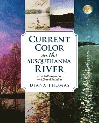 bokomslag Current Color on the Susquehanna River: An Artist's Refection on Life and Painting