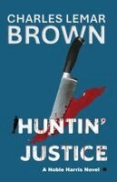 Charles Lemar Brown - Huntin' Justice, Häftad