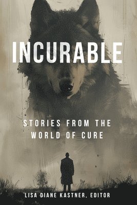 Patrick Scott, Neepa Sarkar, Scott Chaddon, Katie Ness, Cris Morris, Benjamin White, Keith Raymond, Jerry Purdon, Trevor Abbud, Deborah Sullivan Brennan, Christopher Pender, Lisa Diane Kastner - Incurable: Stories from the World of Cure, Häftad