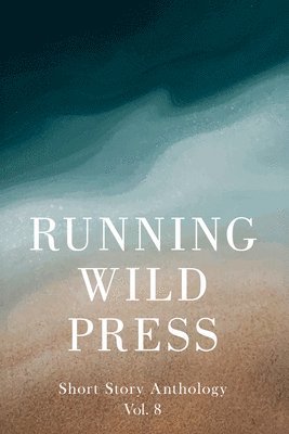 bokomslag Running Wild Press Short Story Anthology, Volume 8