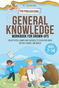 bokomslag General Knowledge Workbook for Grown-ups Ages 7-14