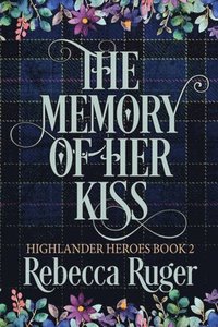 bokomslag The Memory of Her Kiss (Highlander Heroes Book 2)