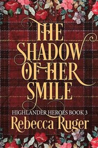 bokomslag The Shadow of Her Smile (Highlander Heroes Book 3)