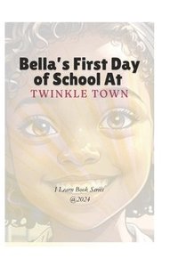 bokomslag Bella's First Day of School At Twinkletown Elementary