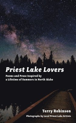 bokomslag Priest Lake Lovers: Poems and Prose Inspired by a Lifetime of Summers in North Idaho