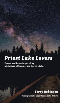 bokomslag Priest Lake Lovers: Poems and Prose Inspired by a Lifetime of Summers in North Idaho