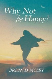 bokomslag Why Not be Happy?