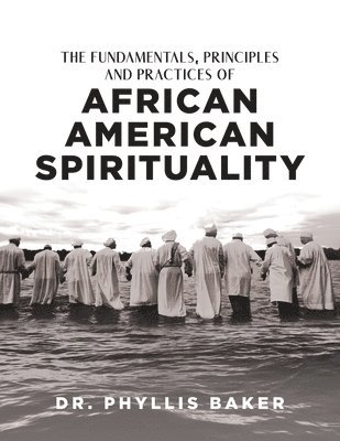 The Fundamentals, Principles and Practices of African American Spirituality 1