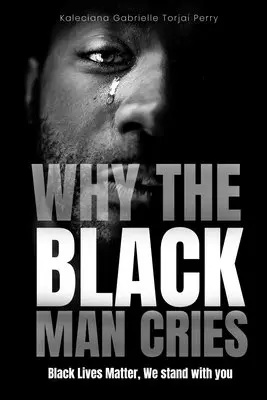 Kaleciana Gabrielle Torjai Perry - Why The Black Man Cries, Häftad. Tillgänglighet: Lägg i varukorg