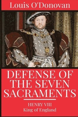King Of England Henry VIII, Thomas More, Louis O'Donovan, King of England Henry VIII - Defence of the Seven Sacraments, Häftad