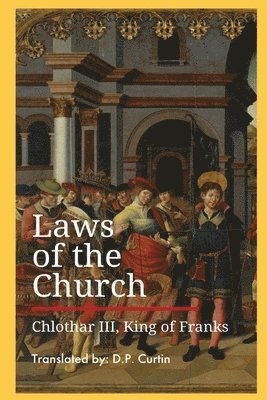 King Of Franks Chlothar III, III Chlothar, King Of Franks, King of Franks Chlothar III - Laws of the Church, Häftad
