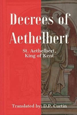 King Of Kent St Aethelbert, King of Kent St. Aethelbert - Decrees of Aethelbert, Häftad