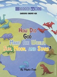 bokomslag How Did God Make the World, Sun, Moon, and Stars?