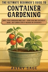 bokomslag Ultimate Beginner's Guide to Container Gardening