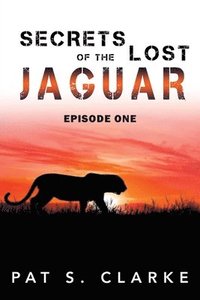 bokomslag Secrets of the Lost Jaguar