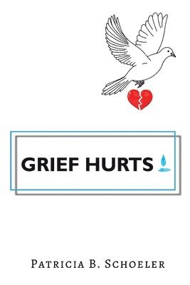 Patricia B Schoeler, Patricia B. Schoeler, B Schoeler, Patricia - Grief Hurts, Häftad