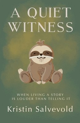 Kristin Salvevold - Quiet Witness-When Living a Story is Louder Than Telling It, Häftad