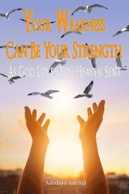 Your Weakness Can Be Your Strength-As God Loves You Heaven Sent 1
