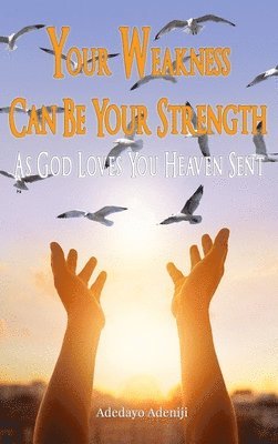 Your Weakness Can Be Your Strength-As God Loves You Heaven Sent 1